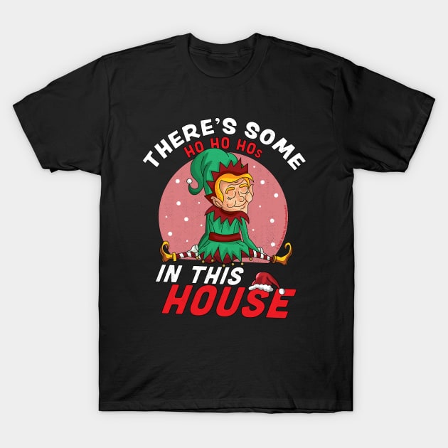 There's Some Ho Ho Hos In this House Christmas Elf T-Shirt by OrangeMonkeyArt